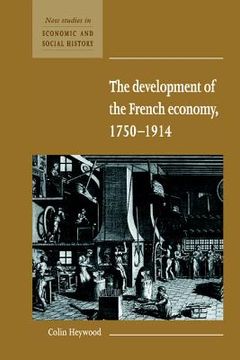 portada The Development of the French Economy 1750 1914 (New Studies in Economic and Social History) (en Inglés)