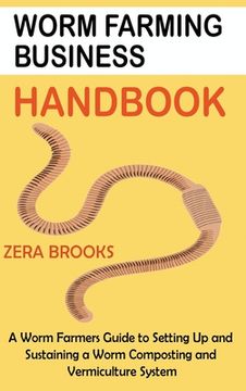 portada Worm Farming Business Handbook: A Worm Farmers Guide to Setting Up and Sustaining a Worm Composting and Vermiculture System 