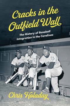 portada Cracks in the Outfield Wall: The History of Baseball Integration in the Carolinas