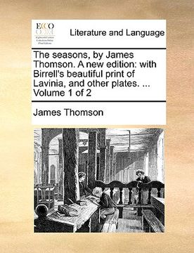 portada the seasons, by james thomson. a new edition: with birrell's beautiful print of lavinia, and other plates. ... volume 1 of 2