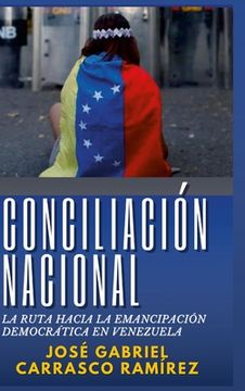 portada Conciliación Nacional.: La ruta hacia la emancipación democrática en Venezuela.