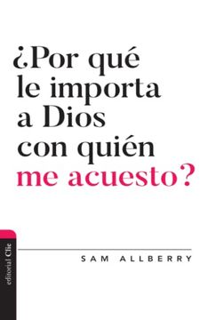 portada Por qué le Importa a Dios con Quién me Acuesto? (Diálogo Entre fe y Cultura) (in Spanish)