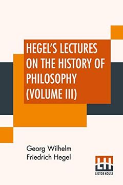 portada Hegel's Lectures on the History of Philosophy (Volume Iii): In Three Volumes - Vol. Iii) Trans. From the German by e. S. Haldane, Frances h. Simson (en Inglés)
