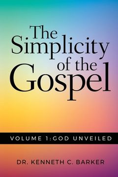 portada The Simplicity of the Gospel: Volume 1: God Unveiled (en Inglés)