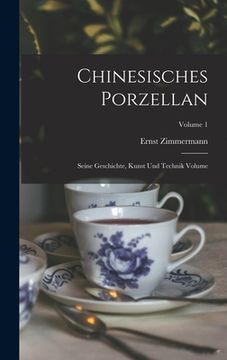 portada Chinesisches Porzellan: Seine Geschichte, Kunst und Technik Volume; Volume 1 (en Alemán)