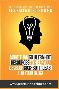 portada More Than 60 Ultra Hot Resources: To Help you Develop Kick Butt Ideas for your Blog (en Inglés)