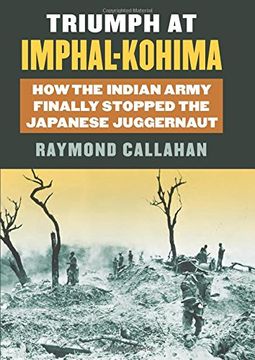 portada Triumph at Imphal-Kohima: How the Indian Army Finally Stopped the Japanese Juggernaut (Modern war Studies) (en Inglés)