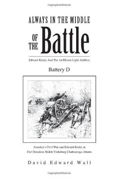 portada Always in the Middle of the Battle: Edward Kiniry and the 1st Illinois Light Artillery Battery d (en Inglés)