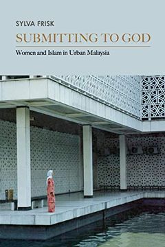 portada Submitting to God: Women and Islam in Urban Malaysia (Critical Dialogues in Southeast Asian Studies) (en Inglés)