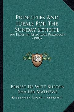 portada principles and ideals for the sunday school: an essay in religious pedagogy (1903) (in English)