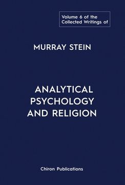 portada The Collected Writings of Murray Stein: Volume 6: Analytical Psychology And Religion (en Inglés)