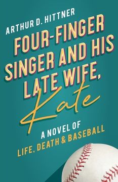 portada Four-Finger Singer and His Late Wife, Kate: A Novel of Life, Death & Baseball (en Inglés)