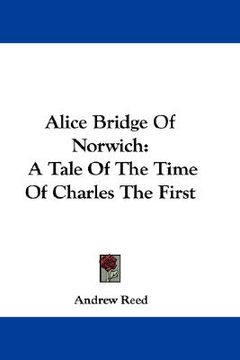portada alice bridge of norwich: a tale of the time of charles the first (in English)