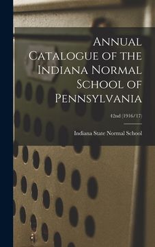 portada Annual Catalogue of the Indiana Normal School of Pennsylvania; 42nd (1916/17) (in English)