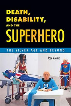 portada Death, Disability, and the Superhero: The Silver age and Beyond 