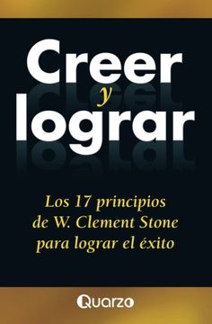 portada Creer y Lograr: Los 17 Principios de w. Clement Stone Para Lograr el Exito