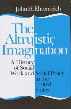 portada The Altruistic Imagination: A History of Social Work and Social Policy in the United States (in English)