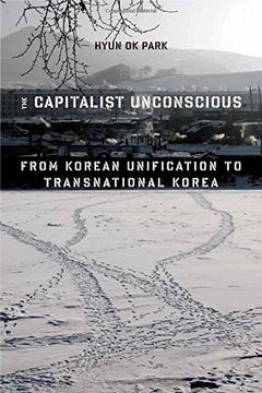 portada The Capitalist Unconscious: From Korean Unification to Transnational Korea (in English)