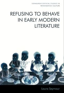 portada Refusing to Behave in Early Modern Literature (Edinburgh Critical Studies in Renaissance Culture) (in English)