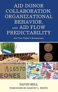 portada Aid Donor Collaboration, Organizational Behavior, and aid Flow Predictability: Not Your Father'S Bureaucracy (in English)