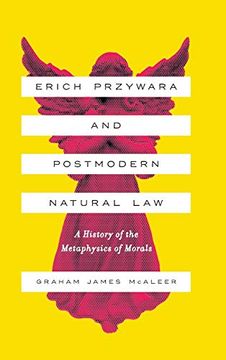 portada Erich Przywara and Postmodern Natural Law: A History of the Metaphysics of Morals 