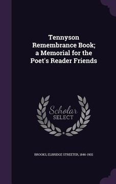 portada Tennyson Remembrance Book; a Memorial for the Poet's Reader Friends (en Inglés)