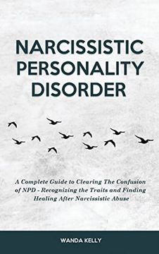 portada Narcissistic Personality Disorder: A Complete Guide to Clearing The Confusion of NPD - Recognizing the Traits and Finding Healing After Narcissistic A 