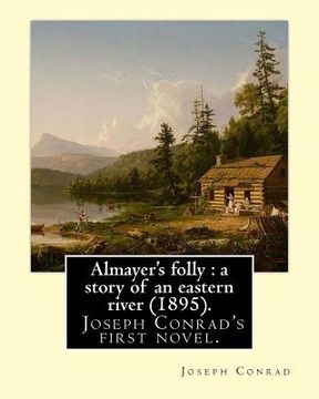 portada Almayer's folly: a story of an eastern river (1895). By: Joseph Conrad: Almayer's Folly, published in 1895, is Joseph Conrad's first no (in English)