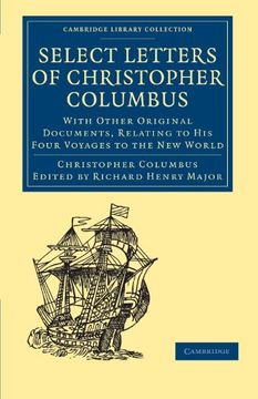 portada Select Letters of Christopher Columbus: With Other Original Documents, Relating to his Four Voyages to the new World (Cambridge Library Collection - Hakluyt First Series) 