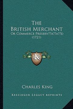 portada the british merchant: or commerce preservacentsa -a centsd (1721) (in English)