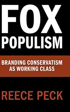 portada Fox Populism: Branding Conservatism as Working Class (Communication, Society and Politics) (en Inglés)