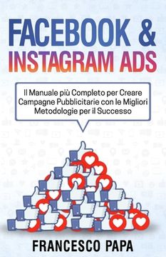portada Facebook e Instagram ADS: Il Manuale più Completo per Creare Campagne Pubblicitarie con le Migliori Metodologie per il Successo (in Italian)