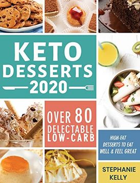 portada Keto Desserts 2020: Over 80 Delectable Low-Carb, High-Fat Desserts to eat Well & Feel Great (en Inglés)