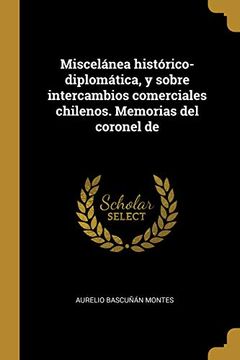portada Miscelánea Histórico-Diplomática, y Sobre Intercambios Comerciales Chilenos. Memorias del Coronel de
