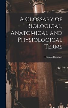 portada A Glossary of Biological, Anatomical and Physiological Terms (en Inglés)