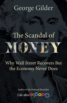portada The Scandal of Money: Why Wall Street Recovers But the Economy Never Does (en Inglés)