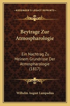 portada Beytrage Zur Atmospharologie: Ein Nachtrag Zu Meinem Grundrisse Der Atmospharologie (1817) (en Alemán)