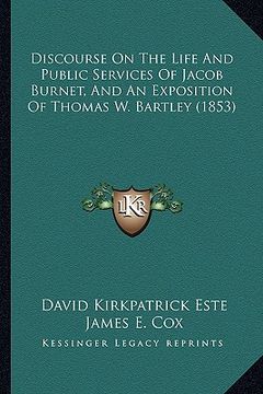 portada discourse on the life and public services of jacob burnet, and an exposition of thomas w. bartley (1853) (in English)