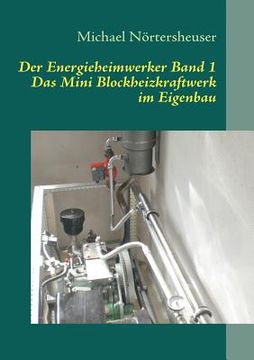 portada Der Energieheimwerker Band 1: Das Mini Blockheizkraftwerk im Eigenbau (en Alemán)