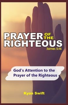 portada Prayer of the Righteous: Gods Attention to the prayer of the Righteous (en Inglés)