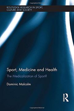 portada Sport, Medicine and Health: The medicalization of sport? (Routledge Research in Sport, Culture and Society)