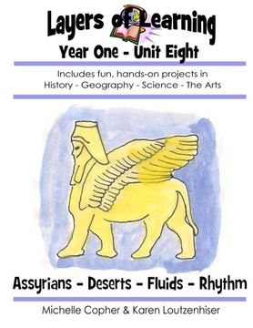 portada Layers of Learning Year One Unit Eight: Assyrians, Deserts, Fluids, Rhythm (Volume 8)