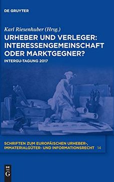 portada Urheber und Verleger - Interessengemeinschaft Oder Marktgegner? Intergu-Tagung 2017 (Schriften zum Europäischen Urheber-, Immaterialgüter- und Informationsrecht) (in German)