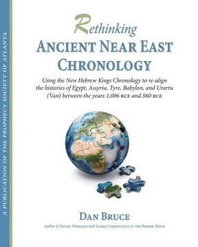 portada Rethinking Ancient Near East Chronology: Using a new Hebrew kings chronology to re-align the histories of Egypt, Assyria, Tyre, Babylon, and Urartu (V (en Inglés)