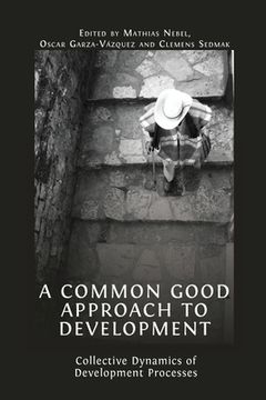 portada A Common Good Approach to Development: Collective Dynamics of Development Processes (in English)