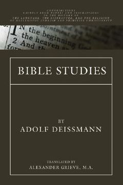 portada bible studies: contributions chiefly from papyri and inscriptions to the history of the language, literature, and religion of helleni