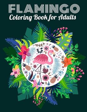 portada Flamingo Coloring Book for Adults: Best Adult Coloring Book with Fun, Easy, flower pattern and Relaxing Coloring Pages (in English)