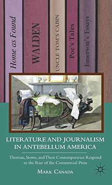 portada Literature and Journalism in Antebellum America: Thoreau, Stowe, and Their Contemporaries Respond to the Rise of the Commercial Press 