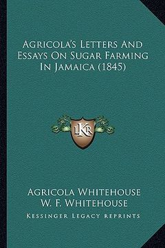 portada agricola's letters and essays on sugar farming in jamaica (1845) (en Inglés)