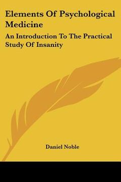portada elements of psychological medicine: an introduction to the practical study of insanity (en Inglés)